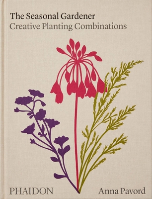 The Seasonal Gardener: Creative Planting Combinations - Anna Pavord