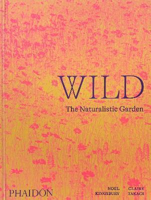Wild: The Naturalistic Garden - Noel Kingsbury