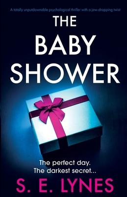 The Baby Shower: A totally unputdownable psychological thriller with a jaw-dropping twist - S. E. Lynes