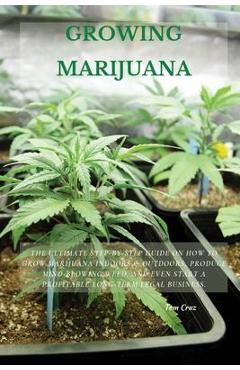 Coperta cărții 'Growing Marijuana: The Ultimate Step-by-Step Guide On How to Grow Marijuana Indoors & Outdoors, Produce Mind-Blowing'