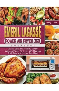 Coperta cărții 'Emeril Lagasse Power Air Fryer 360 Cookbook: Crispy, Easy and Healthy Emeril Lagasse Power Air Fryer 360 Recipes that'
