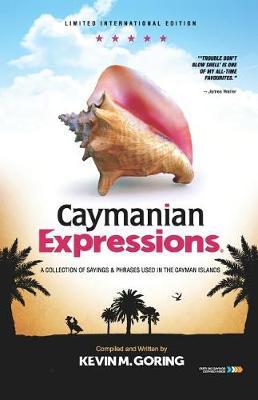 Caymanian Expressions: A Collection of Sayings and Phrases Used in the Cayman Islands - Kevin M. Goring