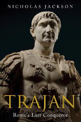 Trajan: Rome's Last Conqueror - Nicholas Jackson