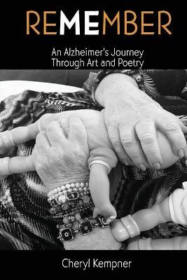 REMEMBER ME An Alzheimer's Journey Through Art and Poetry - Cheryl B. Kempner