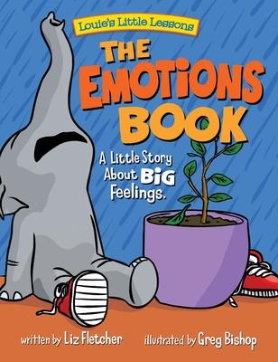 The Emotions Book: A Little Story About BIG Feelings - Liz Fletcher