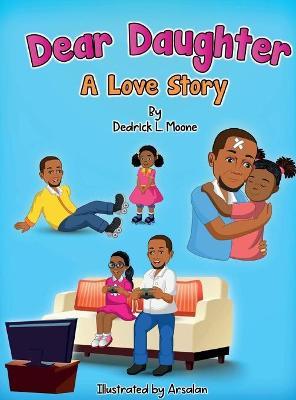 Dear Daughter: A Love Story - Dedrick L. Moone