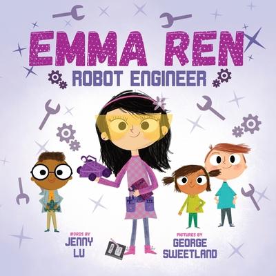 Emma Ren Robot Engineer: Fun and Educational STEM (science, technology, engineering, and math) Book for Kids - Jenny Z. Lu