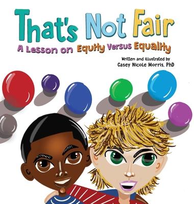 That's Not Fair: A Lesson on Equity Versus Equality - Casey N. Morris