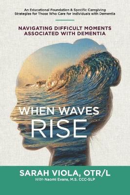 When Waves Rise: Navigating Difficult Moments Associated with Dementia - Naomi Evans