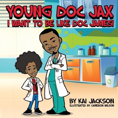 Young Doc Jax: I Want to Be Like Doc James - Kai Jackson