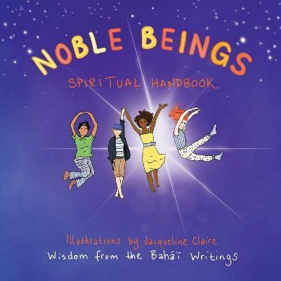Noble Beings: Spiritual Handbook for Children (Of All Ages) - Jacqueline Claire