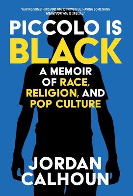 Piccolo Is Black: A Memoir of Race, Religion, and Pop Culture - Jordan Calhoun