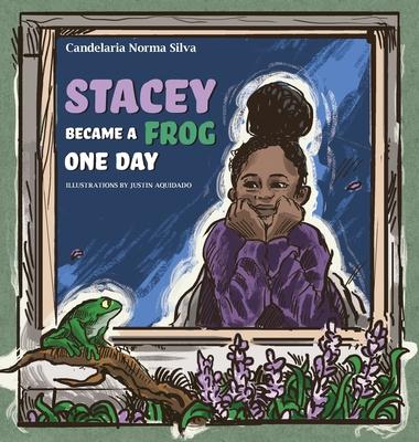 Stacey Became A Frog One Day - Candelaria Norma Silva