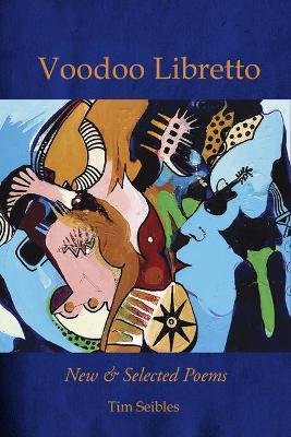 Voodoo Libretto: New & Selected Poems - Tim Seibles