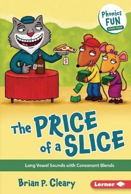 The Price of a Slice: Long Vowel Sounds with Consonant Blends - Brian P. Cleary
