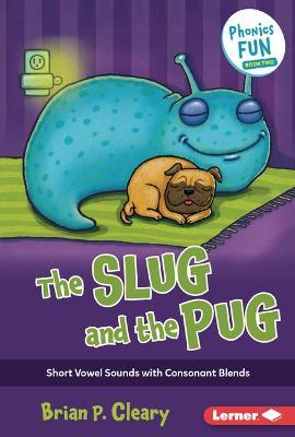 The Slug and the Pug: Short Vowel Sounds with Consonant Blends - Brian P. Cleary