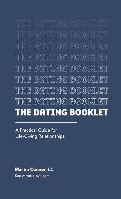 The Dating Booklet: Practical Guidelines for Life-Giving Relationships - Martin Connor
