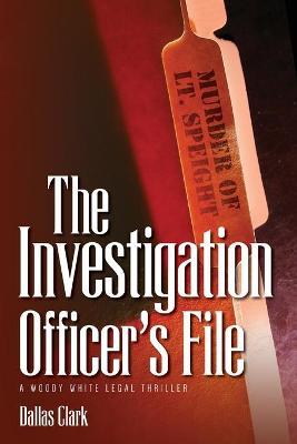 The Investigation Officer's FIle: A Woody White Legal Thriller - Dallas Clark