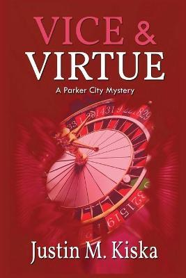 Vice & Virtue: A Parker City Mystery - Justin M. Kiska