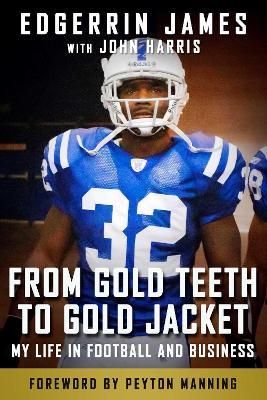 From Gold Teeth to Gold Jacket: My Life in Football and Business - Edgerrin James