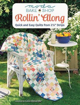Moda Bake Shop - Rollin' Along: Quick and Easy Quilts from 2 1/2 Strips - Lissa Alexander