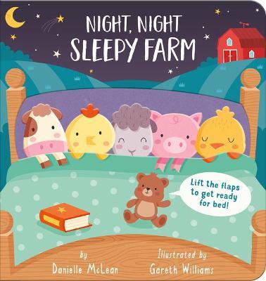 Night Night, Sleepy Farm: Lift the Flaps to Get Ready for Bed! - Danielle Mclean