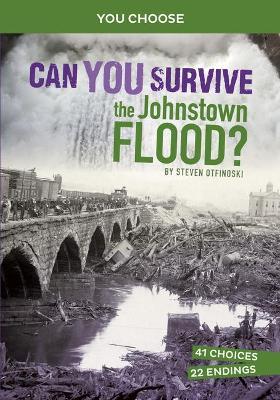 Can You Survive the Johnstown Flood?: An Interactive History Adventure - Steven Otfinoski