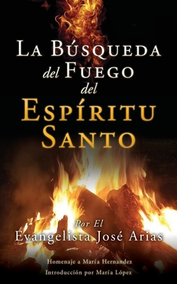 La B�squeda del Fuego del Esp�ritu Santo - Evangelista Jos� Arias