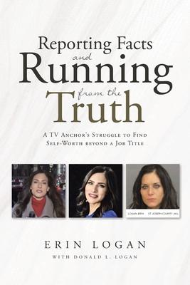Reporting Facts and Running from the Truth - Erin Logan