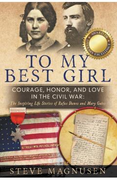 To My Best Girl: Courage, Honor, and Love in the Civil War: The Inspiring Life Stories of Rufus Dawes and Mary Gates - Steve Magnusen