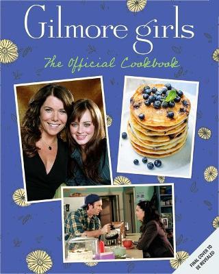 Gilmore Girls: The Official Cookbook - Elena Craig