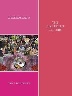 Desgraciado: (The Collected Letters) - Angel Dominguez