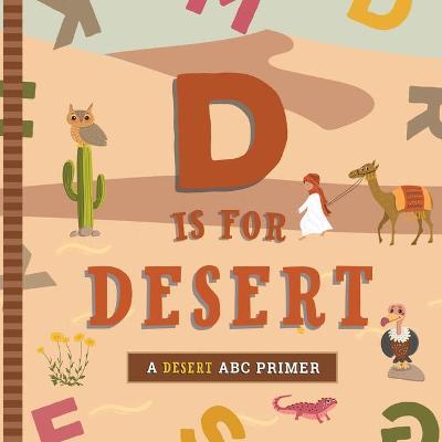 D Is for Desert: An ABC Desert Primer - Ashley Marie Mireles