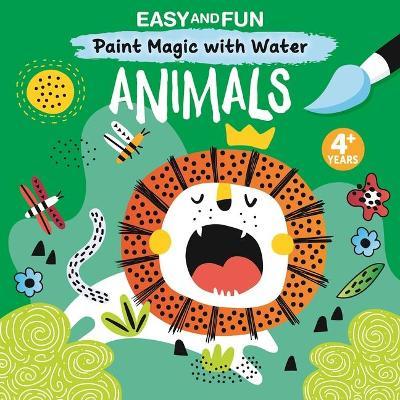 Easy and Fun Paint Magic with Water: Animals - Clorophyl Editions