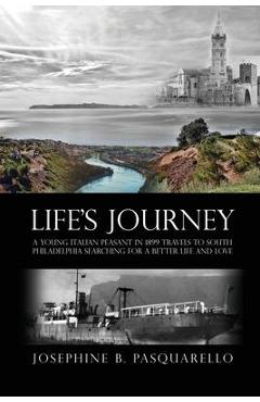 Coperta cărții 'Life's Journey: A Young Italian Peasant in 1899 Travels to South Philadelphia Searching for a Better Life and Love -'