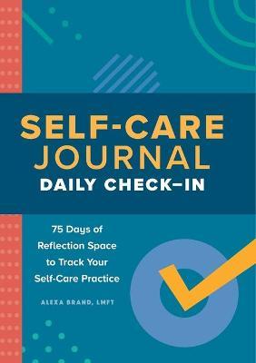 Self-Care Journal: Daily Check-In: 75 Days of Reflection Space to Track Your Self-Care Practice - Alexa Brand