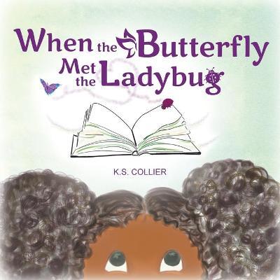 When The Butterfly Met The Ladybug - K. S. Collier