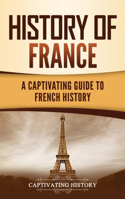History of France: A Captivating Guide to French History - Captivating History