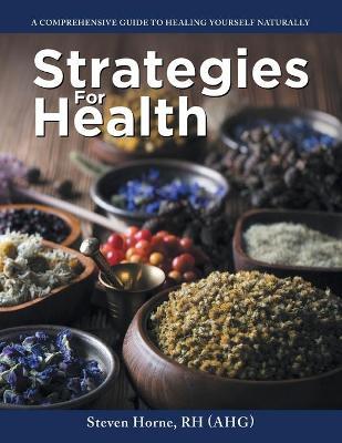 Strategies For Health: A Comprehensive Guide to Healing Yourself Naturally - Steven Horne Rh (ahg)