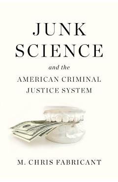 Junk Science and the American Criminal Justice System - M. Chris Fabricant