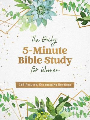 The Daily 5-Minute Bible Study for Women: 365 Focused, Encouraging Readings - Compiled By Barbour Staff