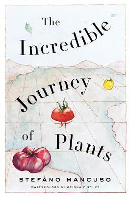 The Incredible Journey of Plants - Stefano Mancuso