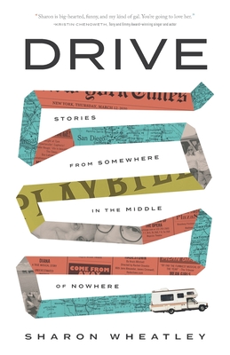 Drive: Stories from Somewhere in the Middle of Nowhere - Sharon Wheatley