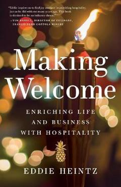 Coperta cărții 'Making Welcome: Enriching Life and Business with Hospitality - Eddie Heintz'
