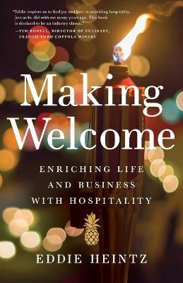 Making Welcome: Enriching Life and Business with Hospitality - Eddie Heintz