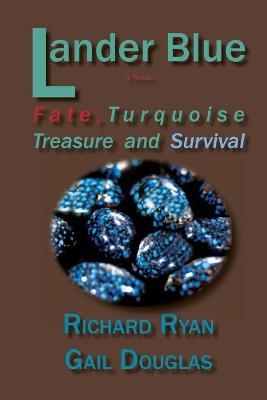 Lander Blue: Fate, Turquoise Treasure and Survival - Richard Ryan