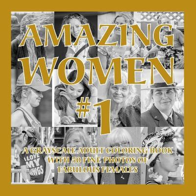 Amazing Women #1: A Grayscale Adult Coloring Book with 50 Fine Photos of Fabulous Females - Islander Coloring