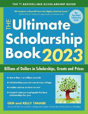 The Ultimate Scholarship Book 2023: Billions of Dollars in Scholarships, Grants and Prizes - Gen Tanabe
