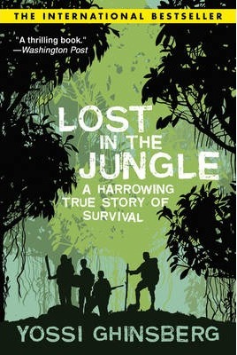 Lost in the Jungle: A Harrowing True Story of Adventure and Survival - Yossi Ghinsberg
