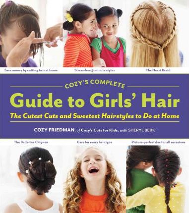 Cozy's Complete Guide to Girls' Hair - Sheryl Berk